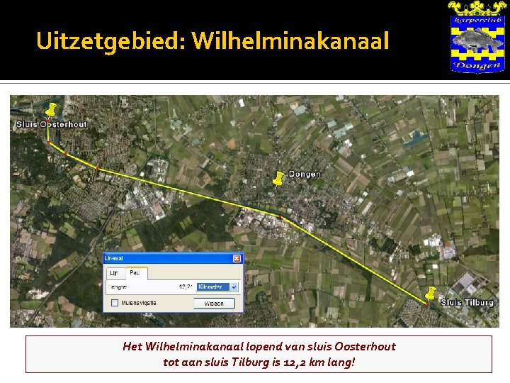 Uitzetgebied: Wilhelminakanaal Het Wilhelminakanaal lopend van sluis Oosterhout tot aan sluis Tilburg is 12,