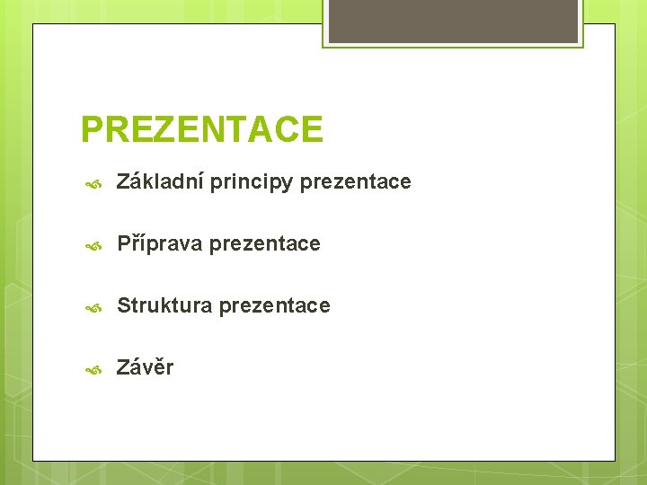 PREZENTACE Základní principy prezentace Příprava prezentace Struktura prezentace Závěr 