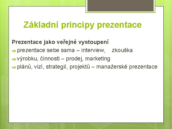 Základní principy prezentace Prezentace jako veřejné vystoupení prezentace sebe sama – interview, zkouška výrobku,