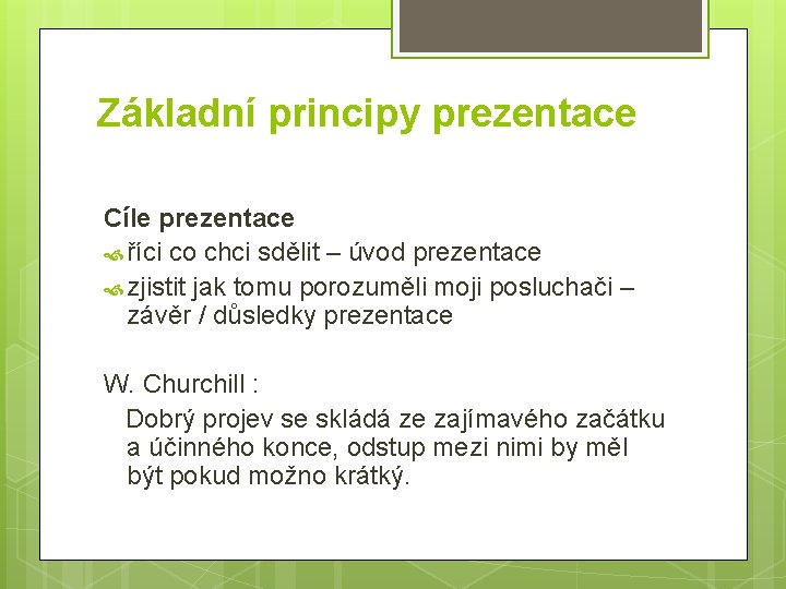 Základní principy prezentace Cíle prezentace říci co chci sdělit – úvod prezentace zjistit jak