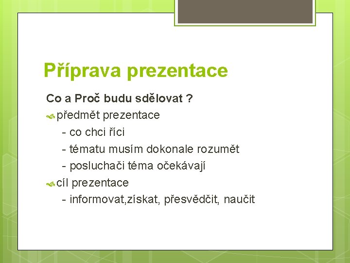 Příprava prezentace Co a Proč budu sdělovat ? předmět prezentace - co chci říci