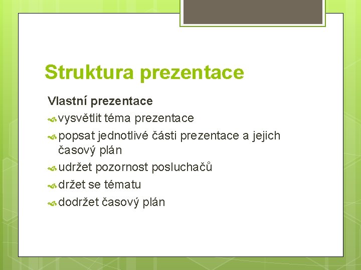 Struktura prezentace Vlastní prezentace vysvětlit téma prezentace popsat jednotlivé části prezentace a jejich časový