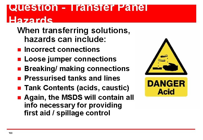 Question - Transfer Panel Hazards When transferring solutions, hazards can include: n n n