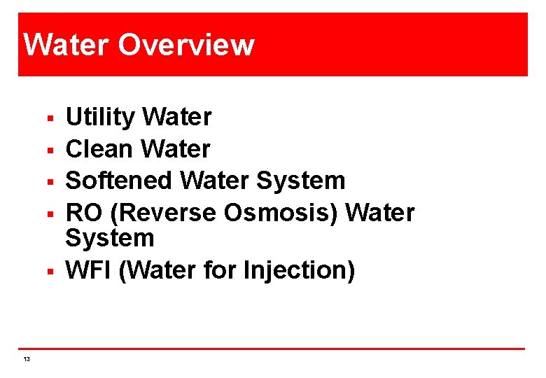 Water Overview § § § 13 Utility Water Clean Water Softened Water System RO