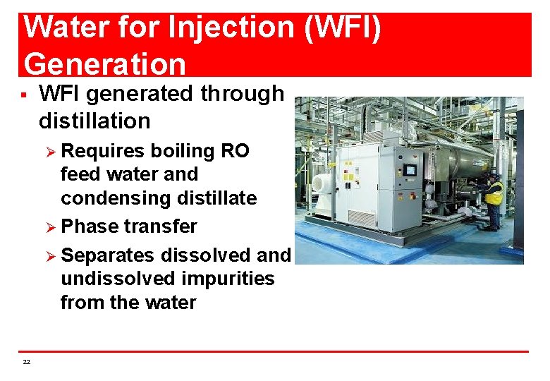 Water for Injection (WFI) Generation § WFI generated through distillation Ø Requires boiling RO