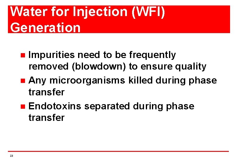 Water for Injection (WFI) Generation Impurities need to be frequently removed (blowdown) to ensure