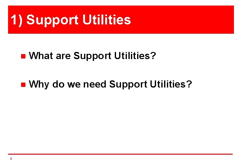 1) Support Utilities 3 n What are Support Utilities? n Why do we need