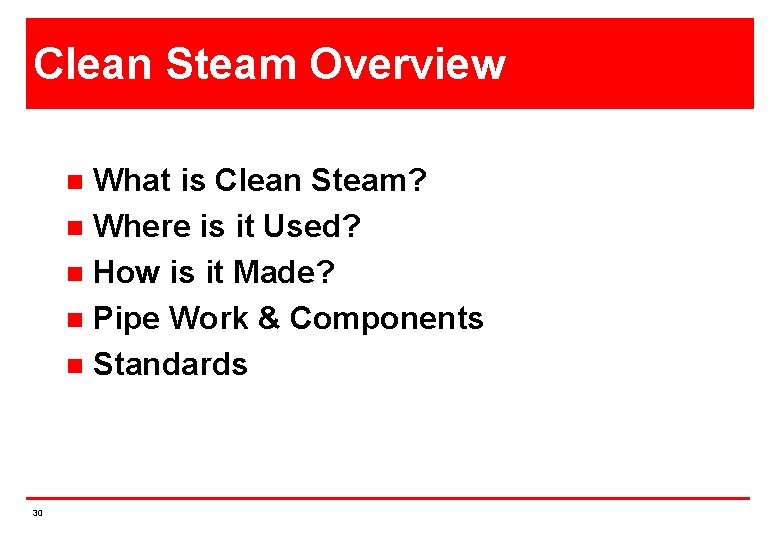 Clean Steam Overview What is Clean Steam? n Where is it Used? n How