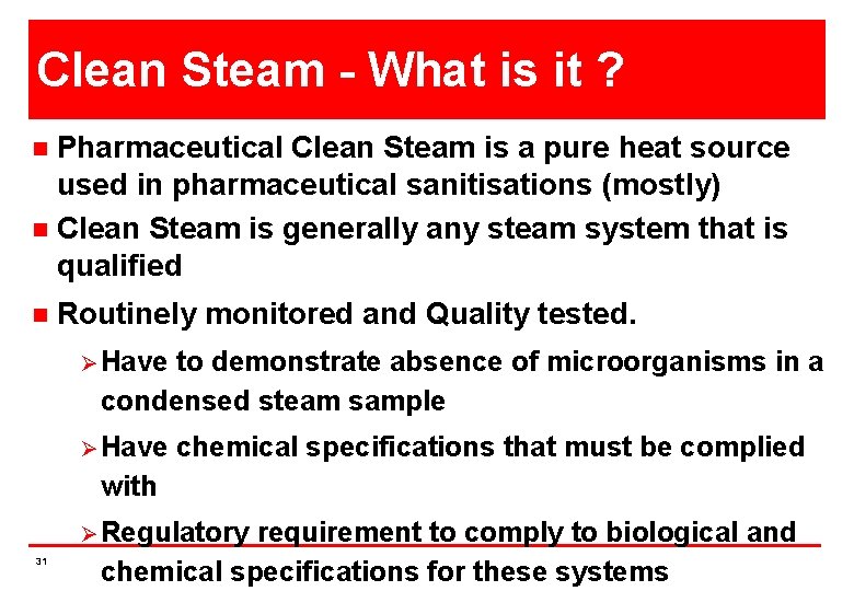 Clean Steam - What is it ? Pharmaceutical Clean Steam is a pure heat