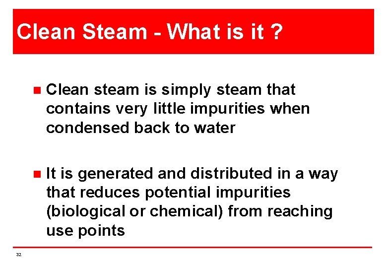 Clean Steam - What is it ? 32 n Clean steam is simply steam