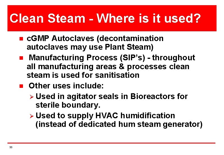 Clean Steam - Where is it used? n n n 33 c. GMP Autoclaves