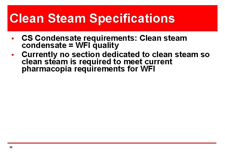 Clean Steam Specifications § § 38 CS Condensate requirements: Clean steam condensate = WFI