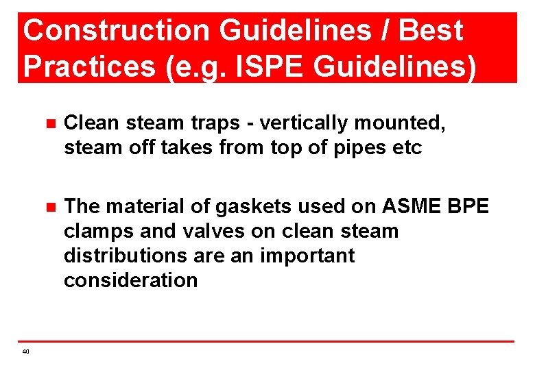 Construction Guidelines / Best Practices (e. g. ISPE Guidelines) 40 n Clean steam traps