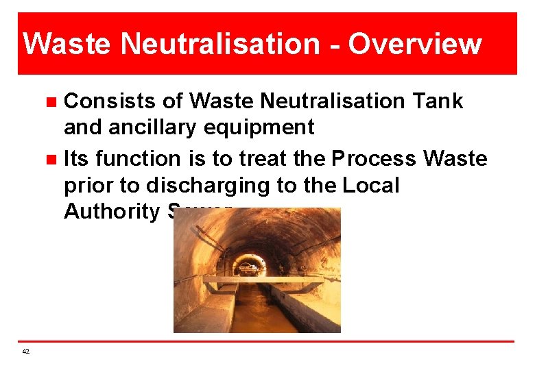 Waste Neutralisation - Overview Consists of Waste Neutralisation Tank and ancillary equipment n Its