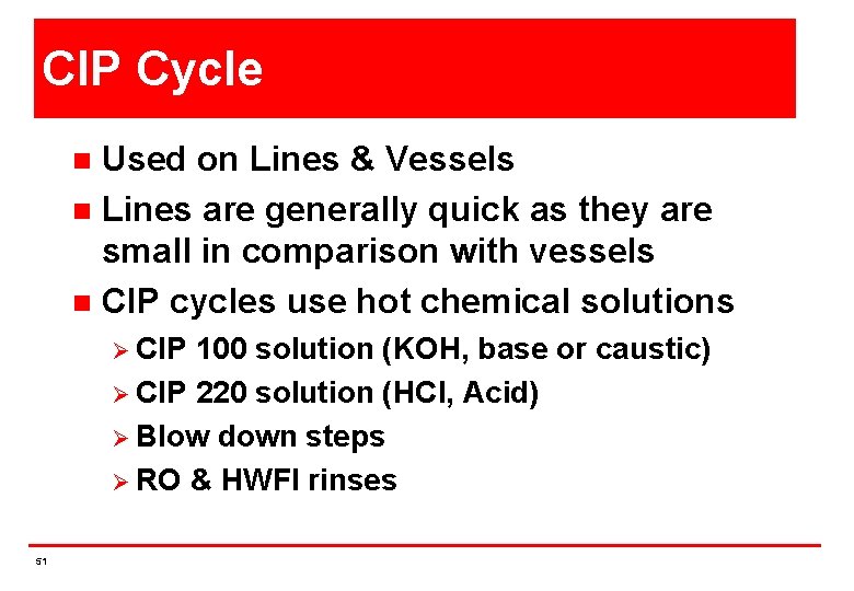 CIP Cycle Used on Lines & Vessels n Lines are generally quick as they