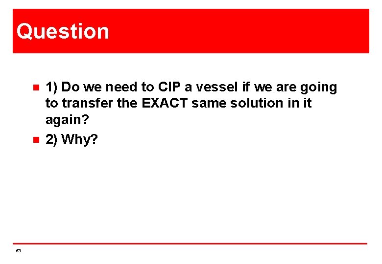 Question n n 53 1) Do we need to CIP a vessel if we