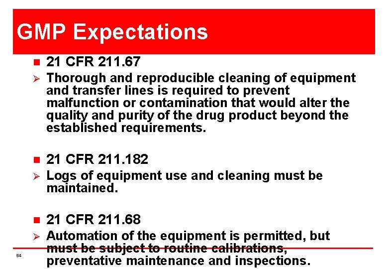 GMP Expectations 54 n 21 CFR 211. 67 Ø Thorough and reproducible cleaning of