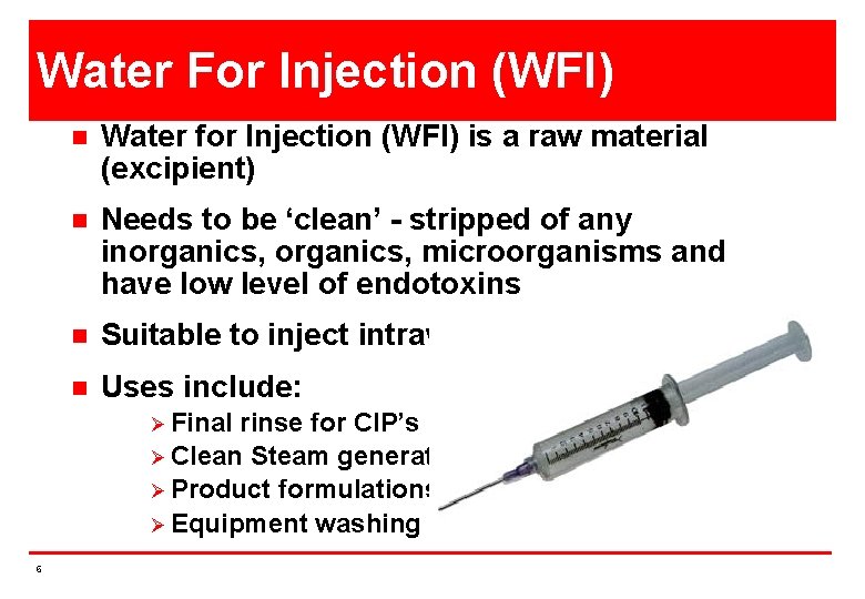 Water For Injection (WFI) n Water for Injection (WFI) is a raw material (excipient)