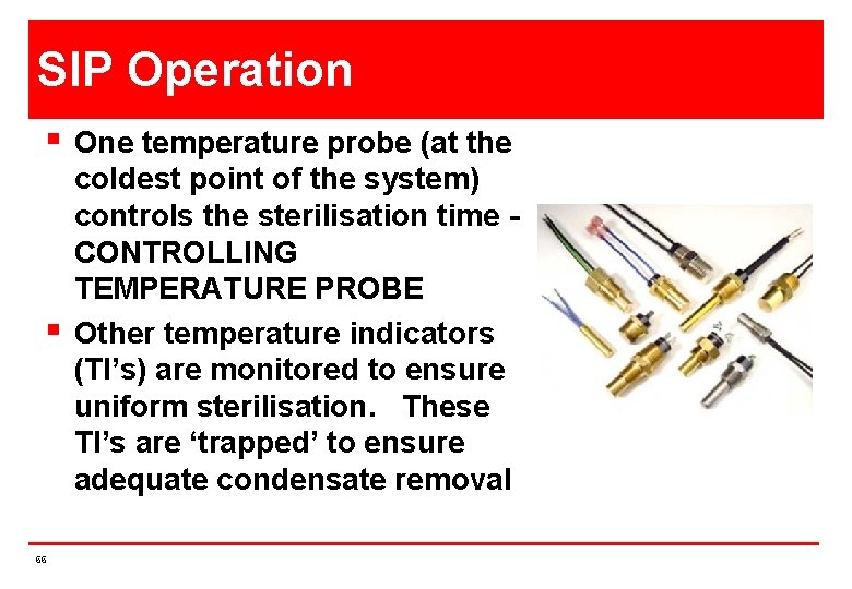 SIP Operation § § 66 One temperature probe (at the coldest point of the