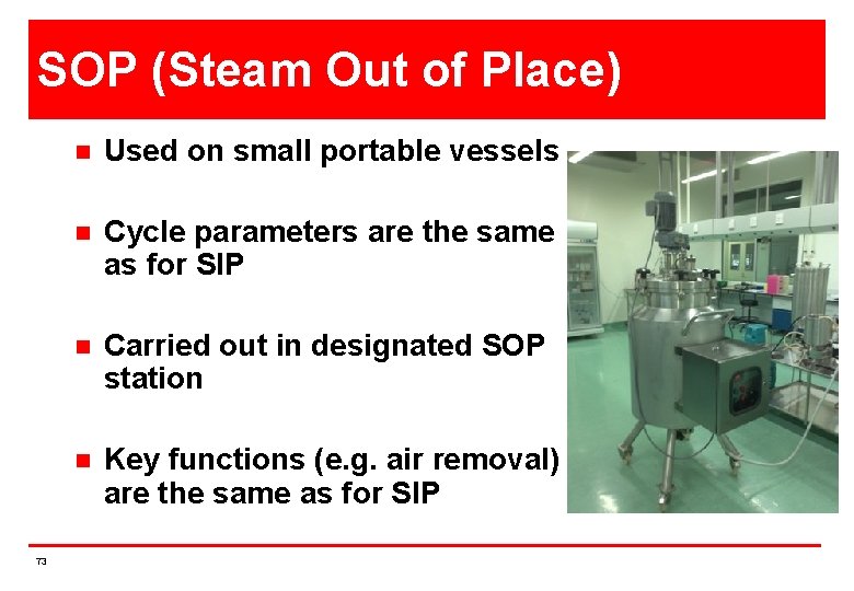 SOP (Steam Out of Place) 73 n Used on small portable vessels n Cycle