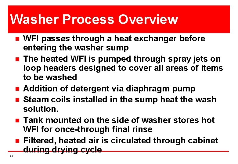 Washer Process Overview n n n 84 WFI passes through a heat exchanger before