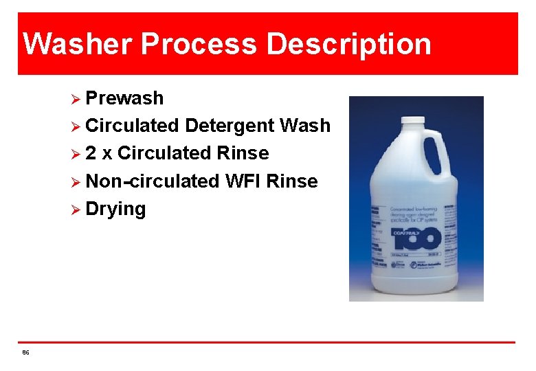Washer Process Description Ø Prewash Ø Circulated Detergent Wash Ø 2 x Circulated Rinse
