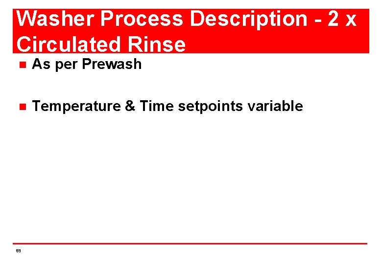 Washer Process Description - 2 x Circulated Rinse n As per Prewash n Temperature