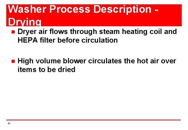 Washer Process Description Drying 91 n Dryer air flows through steam heating coil and