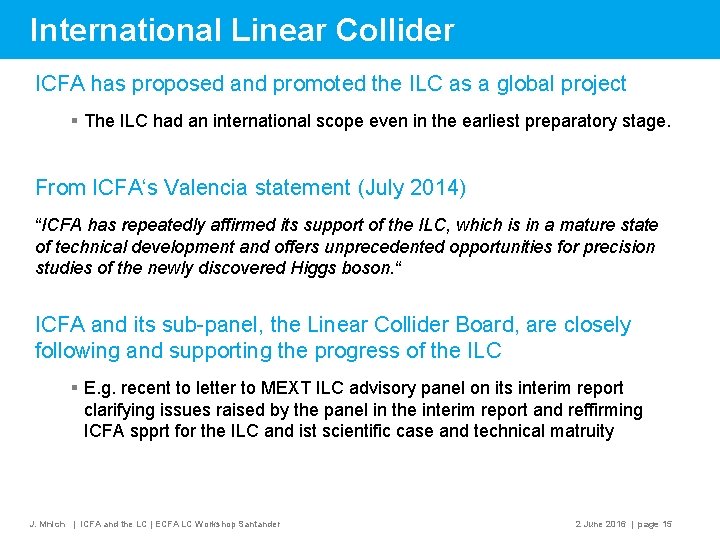 International Linear Collider ICFA has proposed and promoted the ILC as a global project