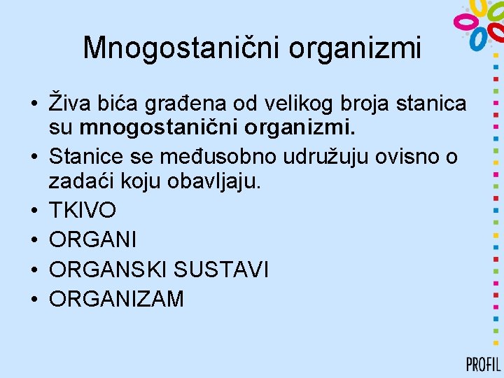 Mnogostanični organizmi • Živa bića građena od velikog broja stanica su mnogostanični organizmi. •