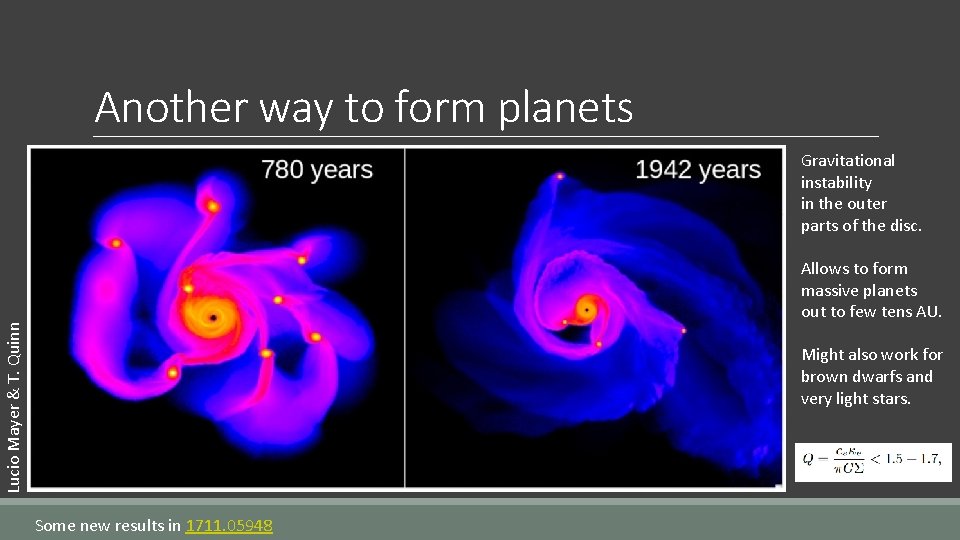 Another way to form planets Gravitational instability in the outer parts of the disc.