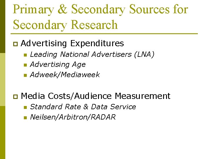 Primary & Secondary Sources for Secondary Research p Advertising Expenditures n n n p