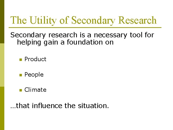 The Utility of Secondary Research Secondary research is a necessary tool for helping gain