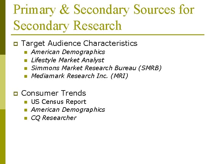 Primary & Secondary Sources for Secondary Research p Target Audience Characteristics n n p