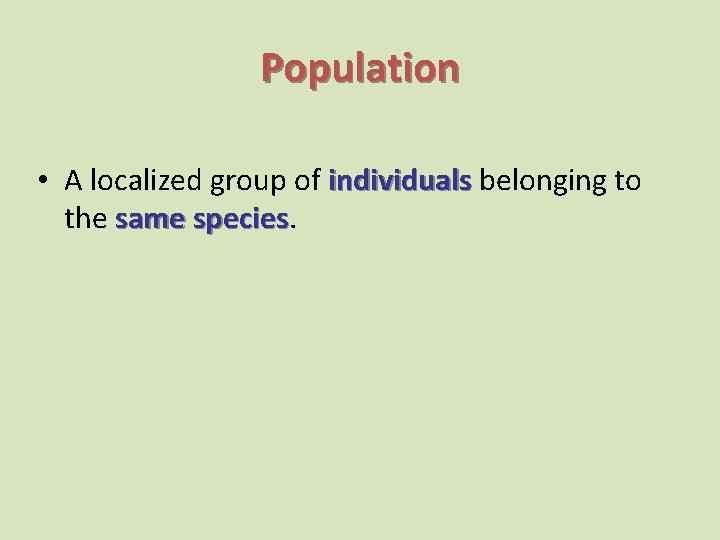 Population • A localized group of individuals belonging to the same species 