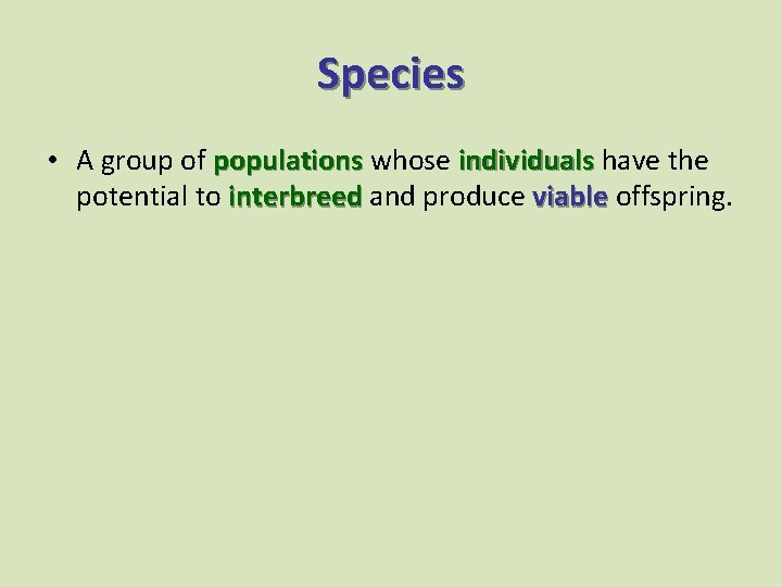 Species • A group of populations whose individuals have the potential to interbreed and