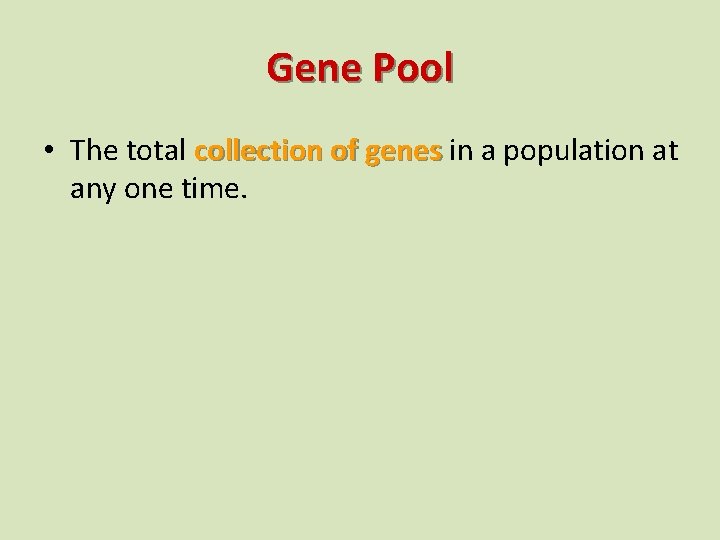 Gene Pool • The total collection of genes in a population at any one