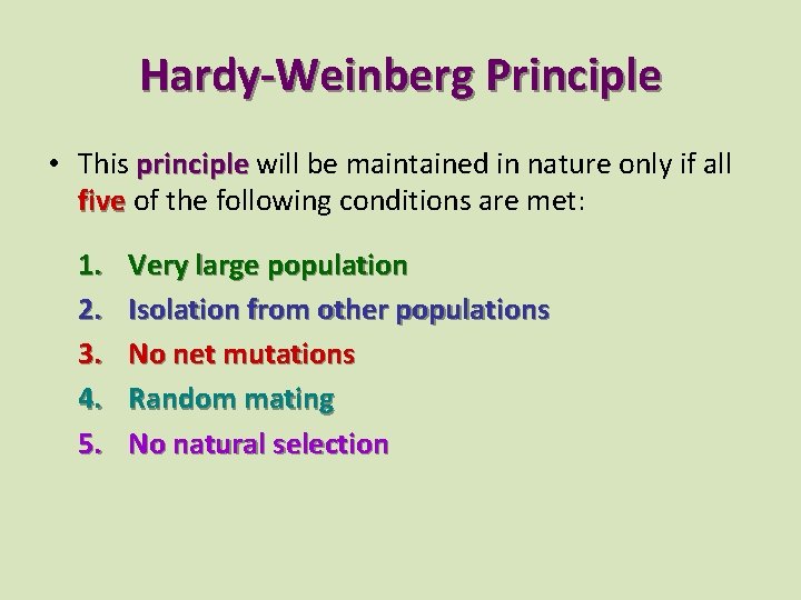 Hardy-Weinberg Principle • This principle will be maintained in nature only if all five