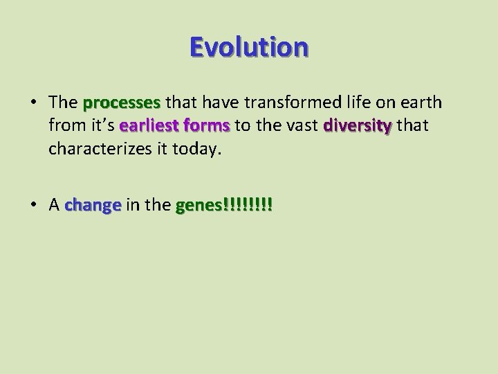 Evolution • The processes that have transformed life on earth from it’s earliest forms