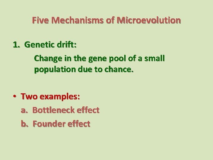 Five Mechanisms of Microevolution 1. Genetic drift: Change in the gene pool of a