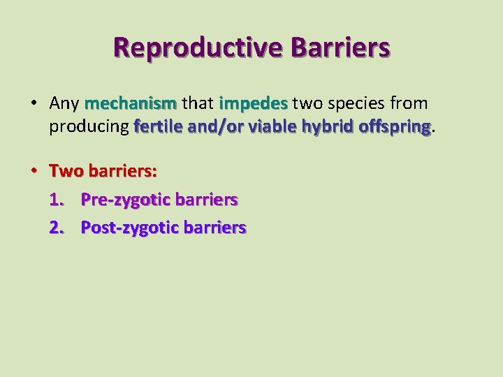Reproductive Barriers • Any mechanism that impedes two species from producing fertile and/or viable