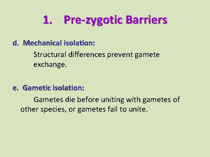 1. Pre-zygotic Barriers d. Mechanical isolation: Structural differences prevent gamete exchange. e. Gametic isolation: