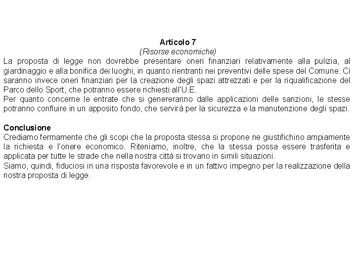 Articolo 7 (Risorse economiche) La proposta di legge non dovrebbe presentare oneri finanziari relativamente