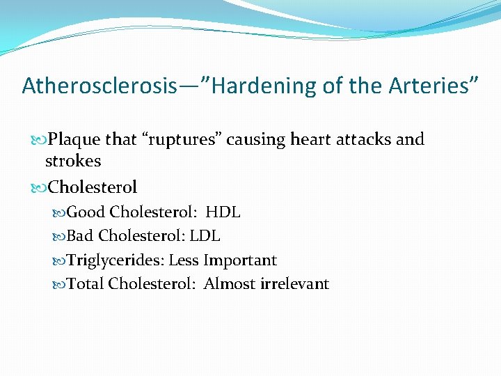 Atherosclerosis—”Hardening of the Arteries” Plaque that “ruptures” causing heart attacks and strokes Cholesterol Good Atherosclerosis—”Hardening of the Arteries” Plaque that “ruptures” causing heart attacks and strokes Cholesterol Good