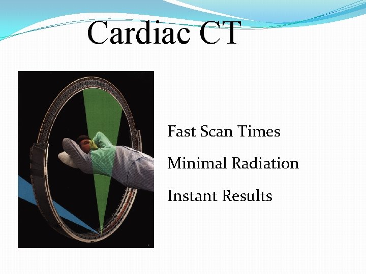 Cardiac CT Fast Scan Times Minimal Radiation Instant Results Cardiac CT Fast Scan Times Minimal Radiation Instant Results