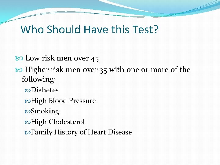Who Should Have this Test? Low risk men over 45 Higher risk men over Who Should Have this Test? Low risk men over 45 Higher risk men over