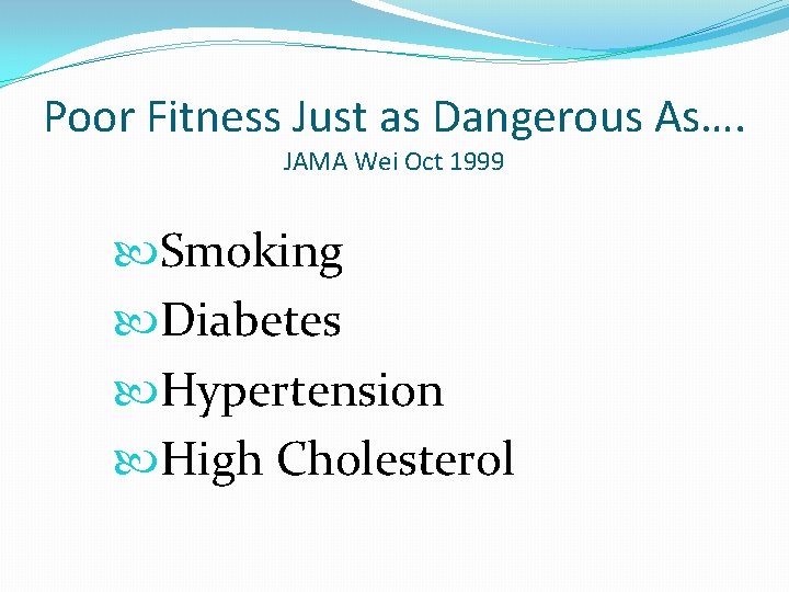 Poor Fitness Just as Dangerous As…. JAMA Wei Oct 1999 Smoking Diabetes Hypertension High Poor Fitness Just as Dangerous As…. JAMA Wei Oct 1999 Smoking Diabetes Hypertension High