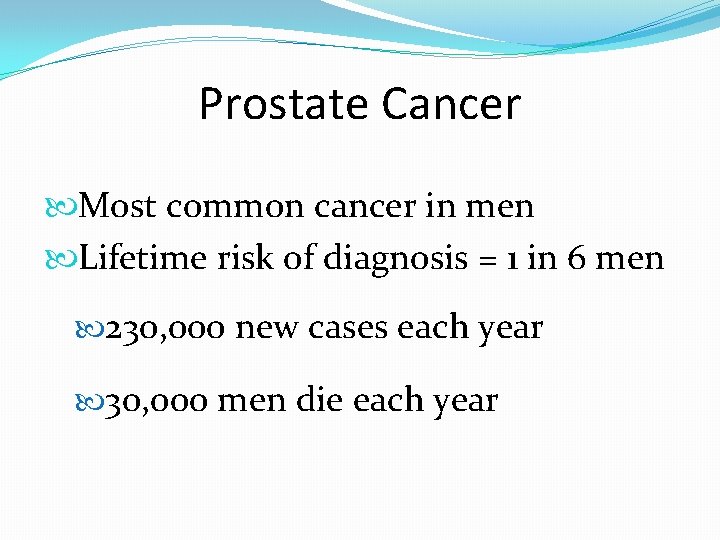 Prostate Cancer Most common cancer in men Lifetime risk of diagnosis = 1 in Prostate Cancer Most common cancer in men Lifetime risk of diagnosis = 1 in