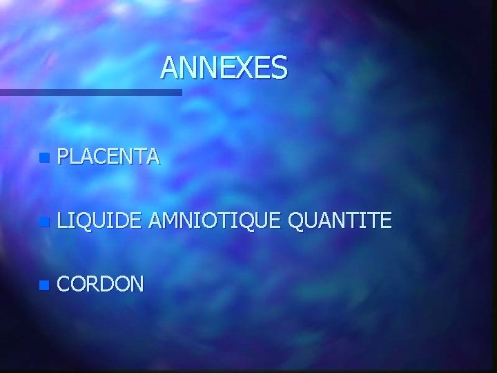 ANNEXES n PLACENTA n LIQUIDE AMNIOTIQUE QUANTITE n CORDON 