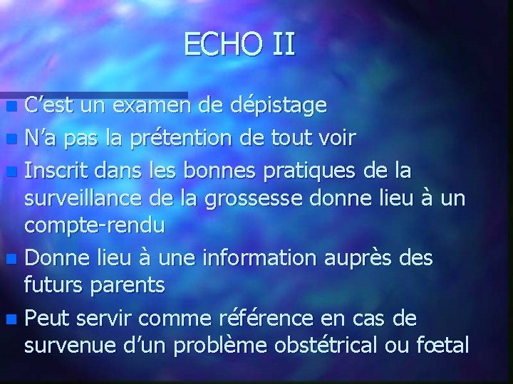 ECHO II C’est un examen de dépistage n N’a pas la prétention de tout